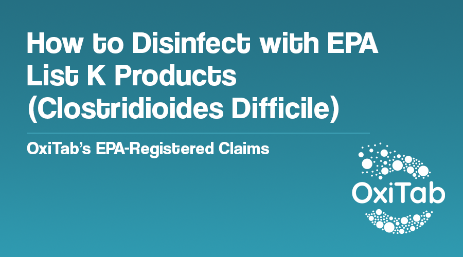 EPA List K for C. diff Spores | OxiTab Non-Hazardous Sporicidal ...
