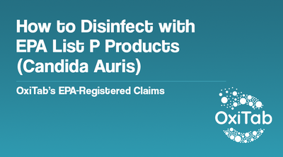 EPA List P: Candida auris Disinfectants Explained and Why OxiTab Is the Smarter Choice