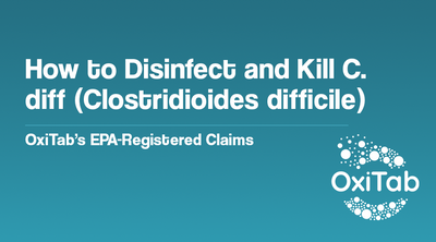 How to Disinfect and Kill C. diff (Clostridioides difficile) - OxiTab’s EPA-Registered Claims