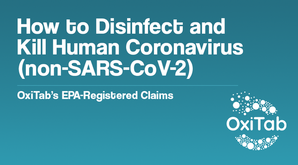 How to Disinfect and Kill Human Coronavirus (non-SARS-CoV-2) - OxiTab’s EPA-Registered Claims