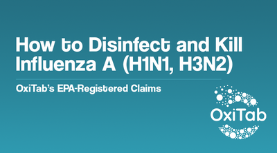 How to Disinfect and Kill Influenza A (H1N1, H3N2) - OxiTab’s EPA-Registered Claims