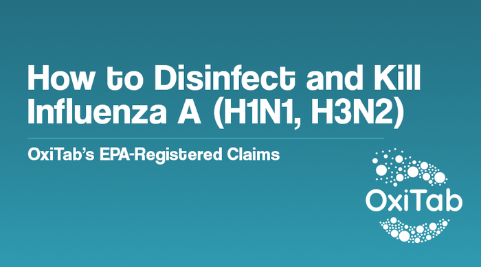 How to Disinfect and Kill Influenza A (H1N1, H3N2) - OxiTab’s EPA-Registered Claims