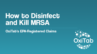 How to Disinfect and Kill MRSA – OxiTab’s EPA-Registered Claims