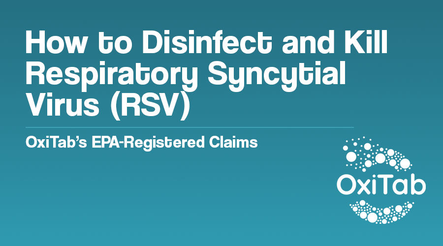 How to Disinfect and Kill Respiratory Syncytial Virus (RSV) - OxiTab’s EPA-Registered Claims