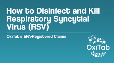 How to Disinfect and Kill Respiratory Syncytial Virus (RSV) - OxiTab’s EPA-Registered Claims