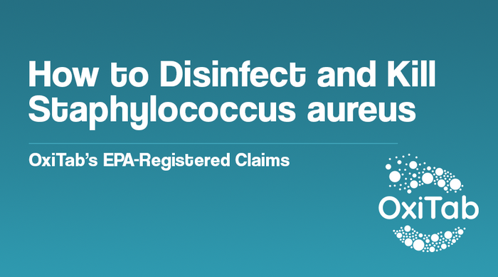 How to Disinfect and Kill Staphylococcus aureus - OxiTab’s EPA-Registered Claims